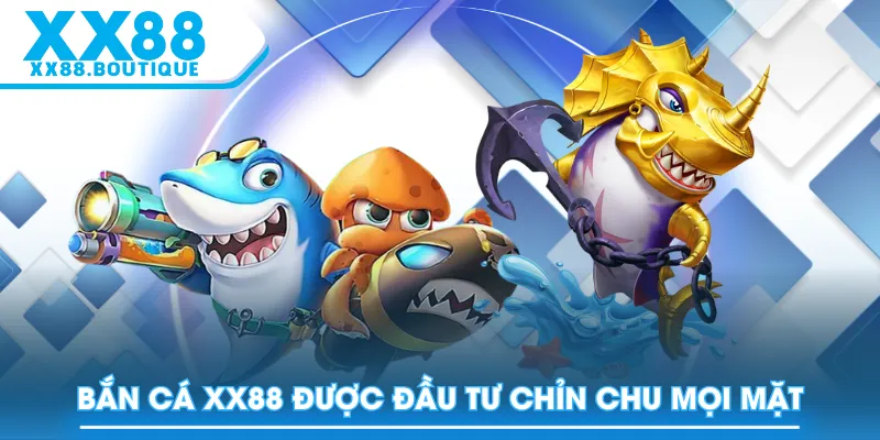 Bắn Cá XX88 được đầu tư chỉn chu mọi mặt