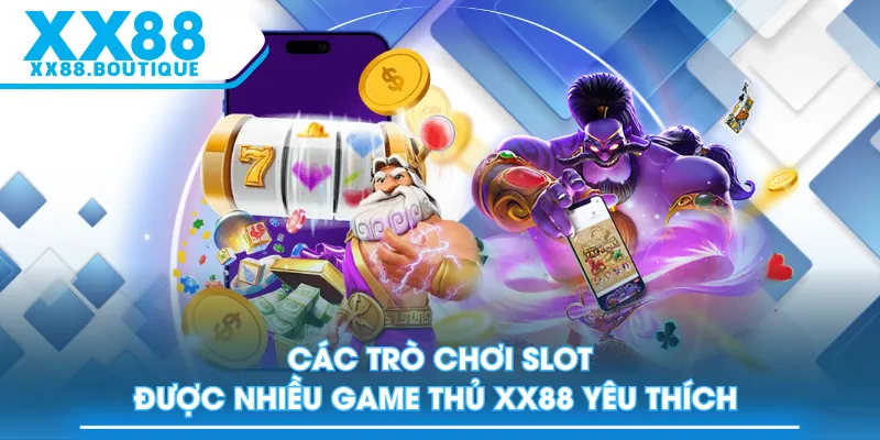 Các trò chơi slot được nhiều game thủ XX88 yêu thích 