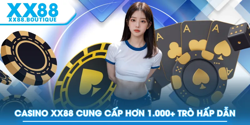 Casino XX88 cung cấp hơn 1.000+ trò hấp dẫn