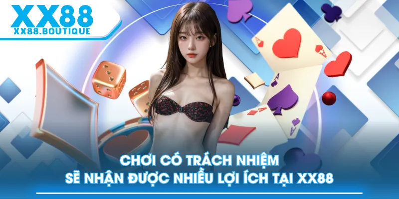 Chơi có trách nhiệm sẽ nhận được nhiều lợi ích tại XX88