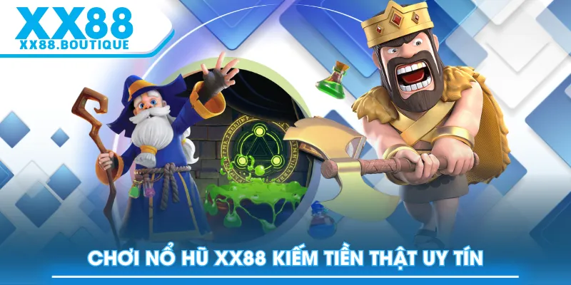 Chơi Nổ Hũ XX88 kiếm tiền thật uy tín