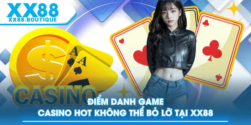 Điểm danh game Casino hot không thể bỏ lỡ tại XX88