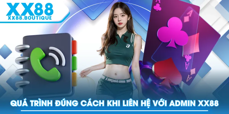 Quá trình đúng cách khi liên hệ với admin XX88