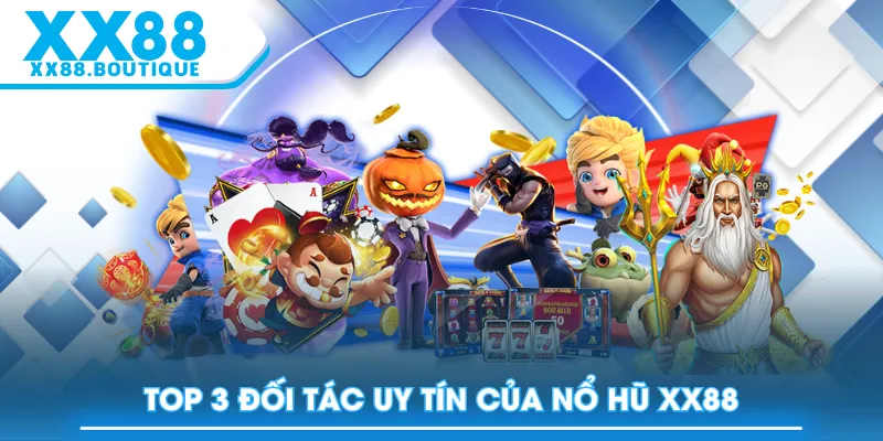 Top 3 đối tác uy tín của Nổ Hũ XX88