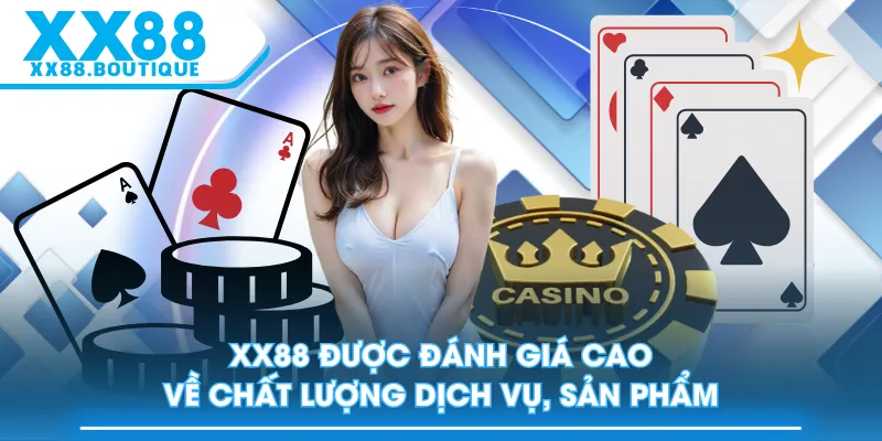 XX88 được đánh giá cao về chất lượng dịch vụ, sản phẩm